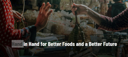 Hand in Hand for Better Foods and a Better Future
